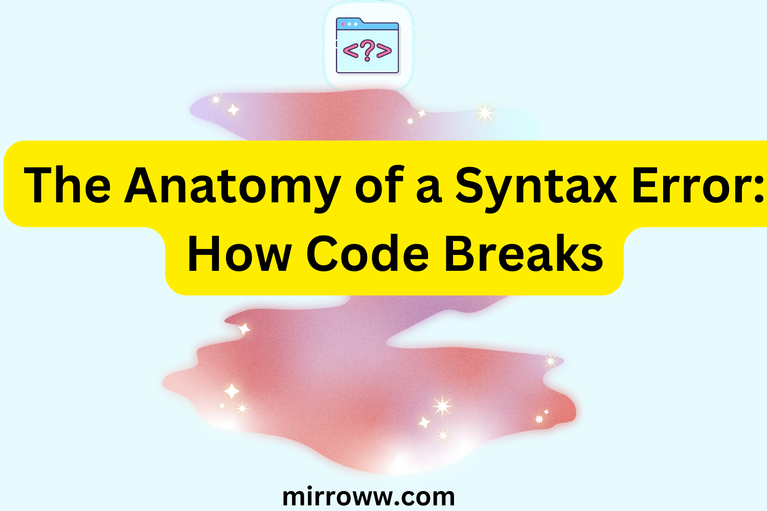 The Anatomy of a Syntax Error: How Code Breaks